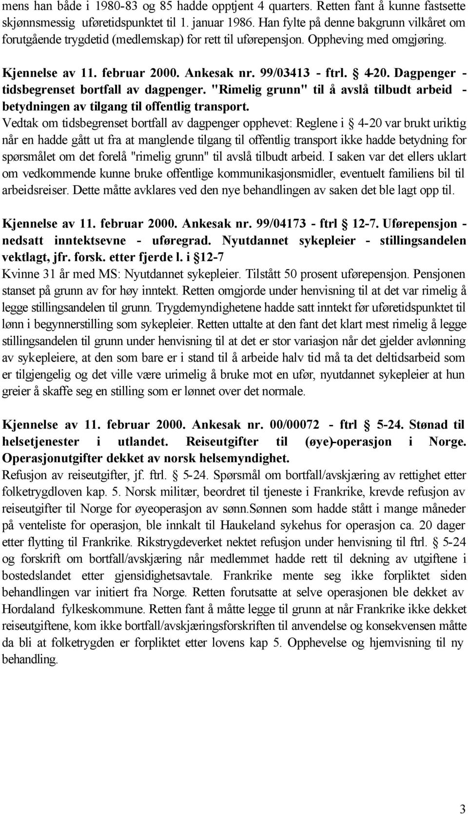 Dagpenger - tidsbegrenset bortfall av dagpenger. "Rimelig grunn" til å avslå tilbudt arbeid - betydningen av tilgang til offentlig transport.