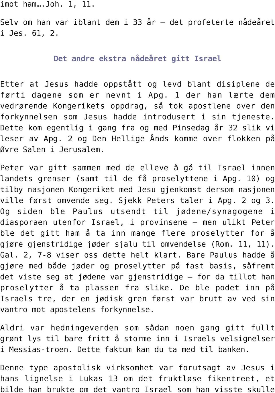 1 der han lærte dem vedrørende Kongerikets oppdrag, så tok apostlene over den forkynnelsen som Jesus hadde introdusert i sin tjeneste.