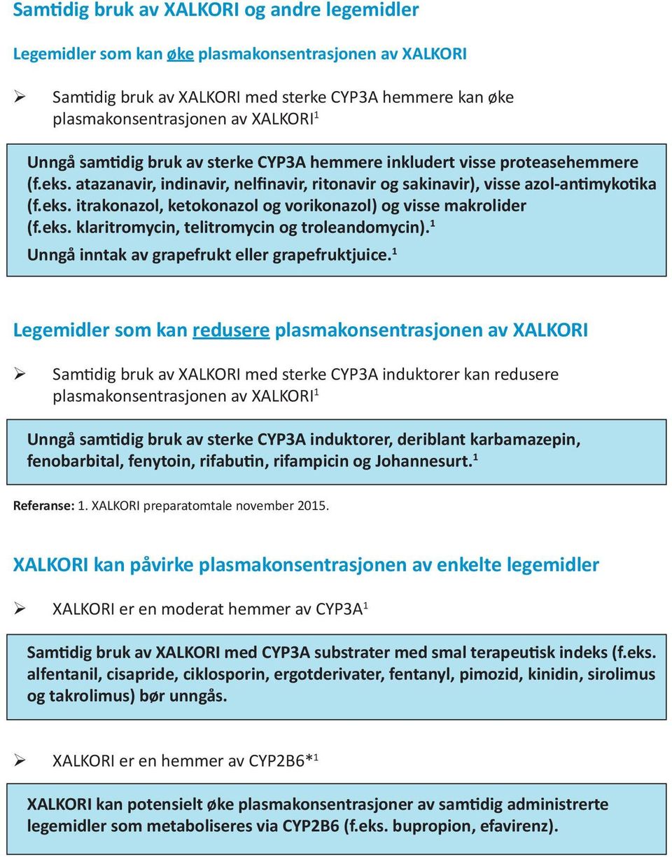 eks. klaritromycin, telitromycin og troleandomycin). 1 Unngå inntak av grapefrukt eller grapefruktjuice.