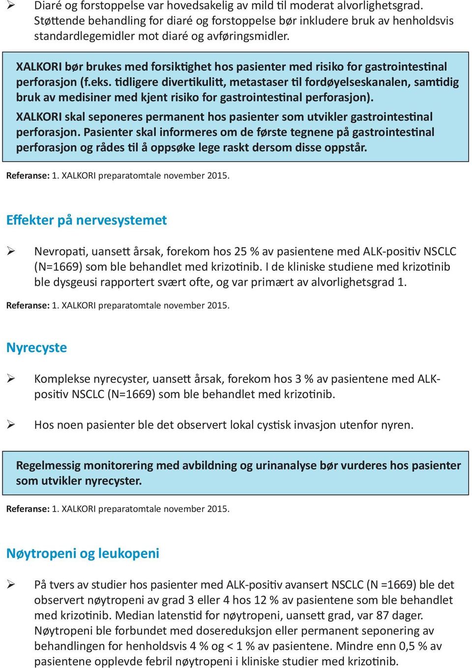 XALKORI bør brukes med forsik ghet hos pasienter med risiko for gastrointes nal perforasjon (f.eks.