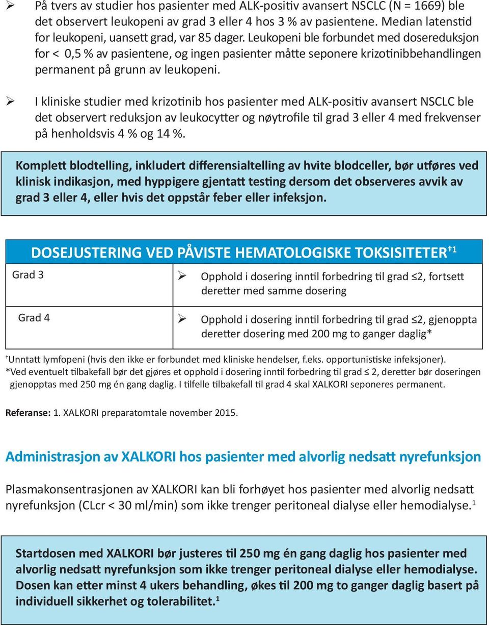 I kliniske studier med krizo nib hos pasienter med ALK-posi v avansert NSCLC ble det observert reduksjon av leukocy er og nøytrofile l grad 3 eller 4 med frekvenser på henholdsvis 4 % og 14 %.