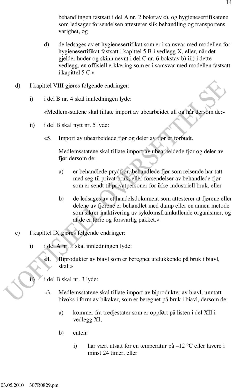 hygienesertifikat fastsatt i kapittel 5 B i vedlegg X, eller, når det gjelder huder og skinn nevnt i del C nr.