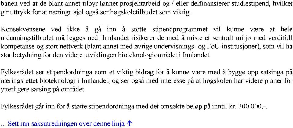 Innlandet risikerer dermed å miste et sentralt miljø med verdifull kompetanse og stort nettverk (blant annet med øvrige undervisnings- og FoU-institusjoner), som vil ha stor betydning for den videre