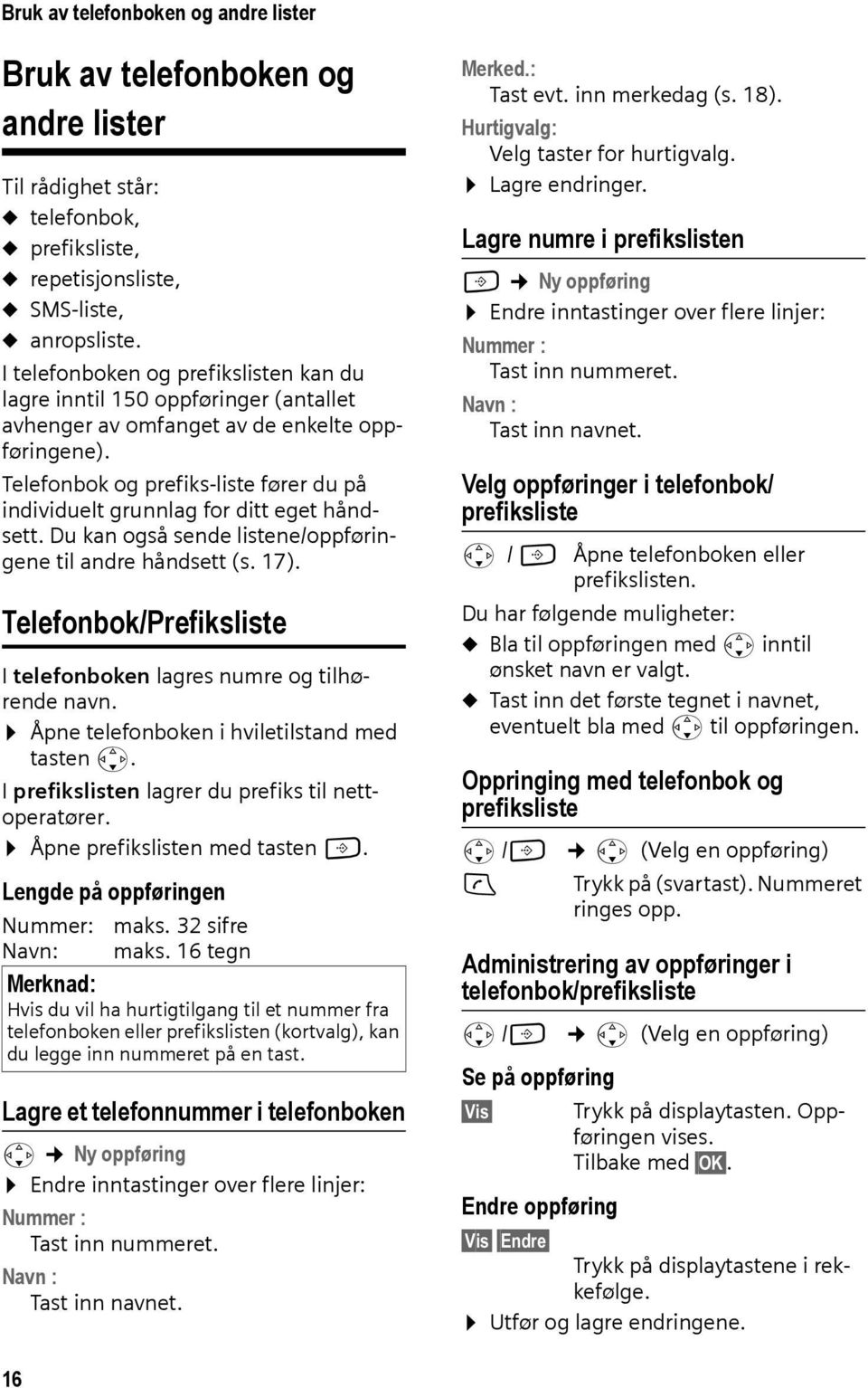 Telefonbok og prefiks-liste fører du på individuelt grunnlag for ditt eget håndsett. Du kan også sende listene/oppføringene til andre håndsett (s. 17).