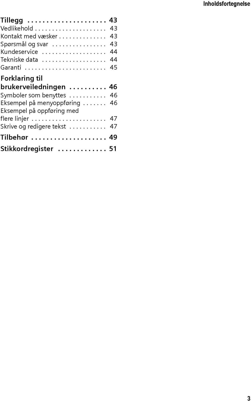 ......... 46 Symboler som benyttes........... 46 Eksempel på menyoppføring....... 46 Eksempel på oppføring med flere linjer.