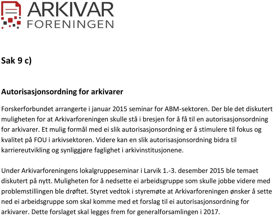 Et mulig formål med ei slik autorisasjonsordning er å stimulere til fokus og kvalitet på FOU i arkivsektoren.