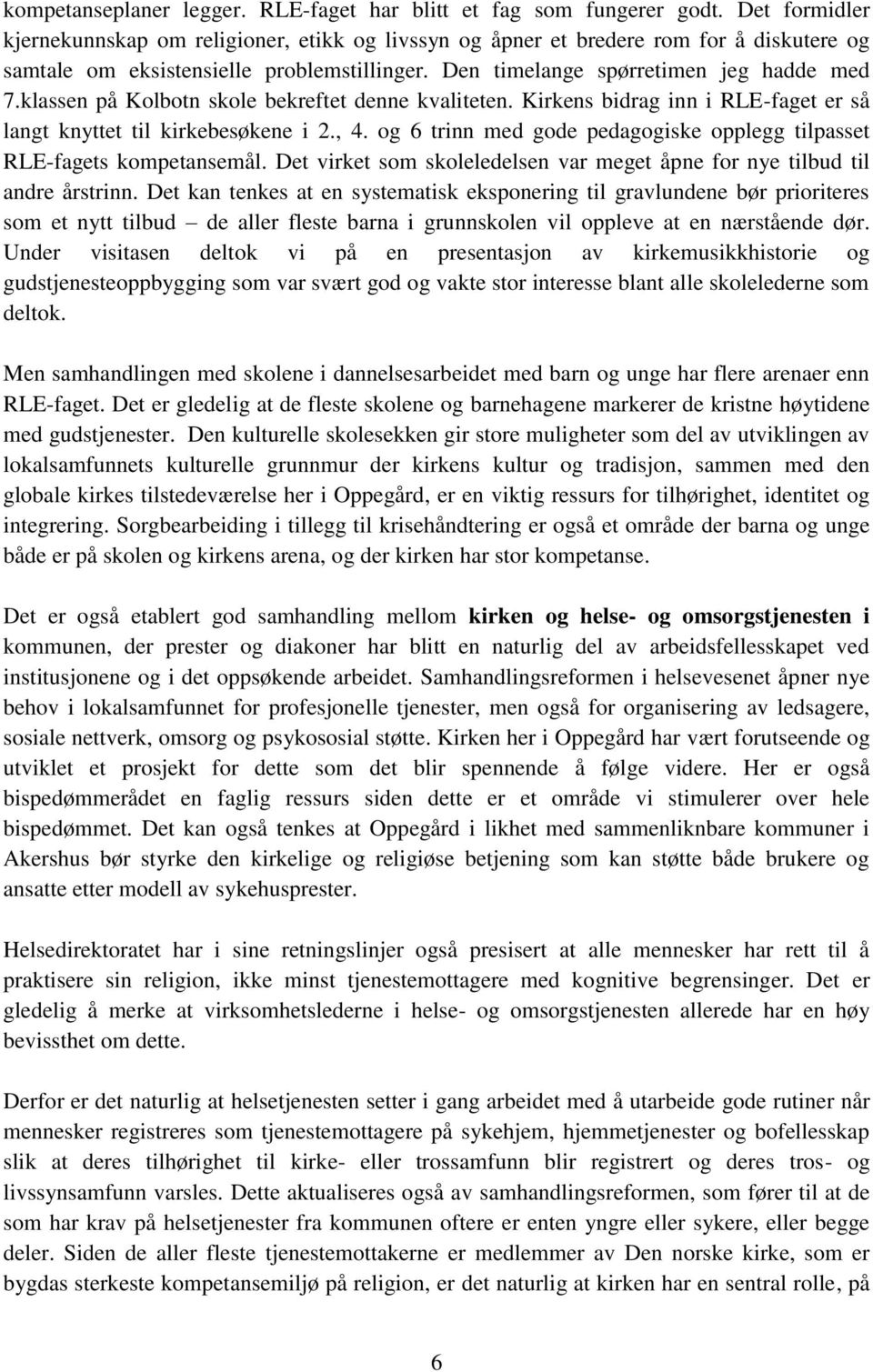 klassen på Kolbotn skole bekreftet denne kvaliteten. Kirkens bidrag inn i RLE-faget er så langt knyttet til kirkebesøkene i 2., 4.