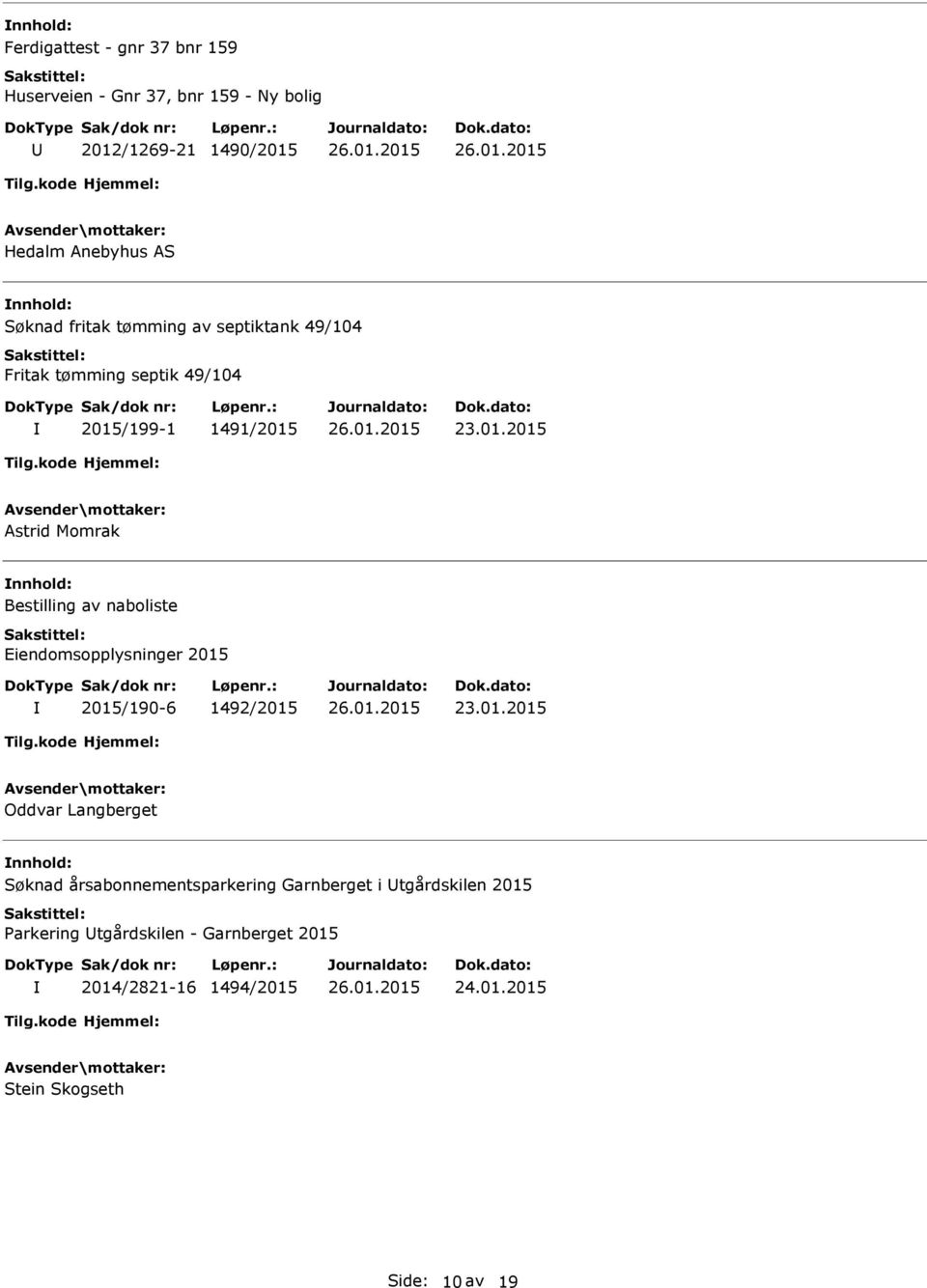 Bestilling av naboliste Eiendomsopplysninger 2015 2015/190-6 1492/2015 Oddvar Langberget Søknad