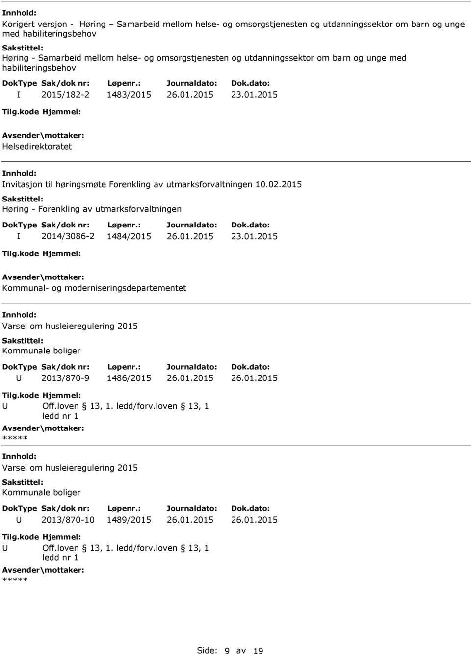 02.2015 Høring - Forenkling av utmarksforvaltningen 2014/3086-2 1484/2015 Kommunal- og moderniseringsdepartementet Varsel om husleieregulering 2015 Kommunale boliger 2013/870-9