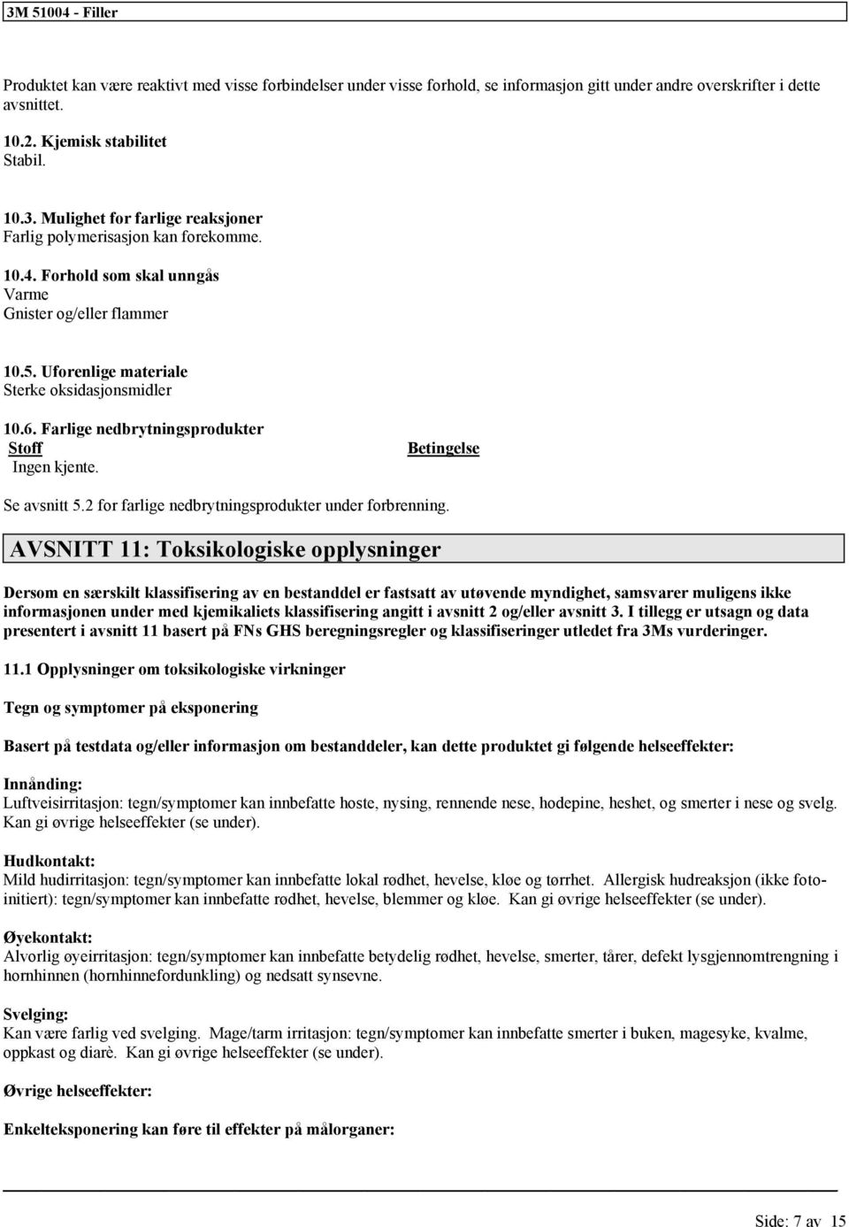 2 farlige nedbrytningsprodukter under brenning.