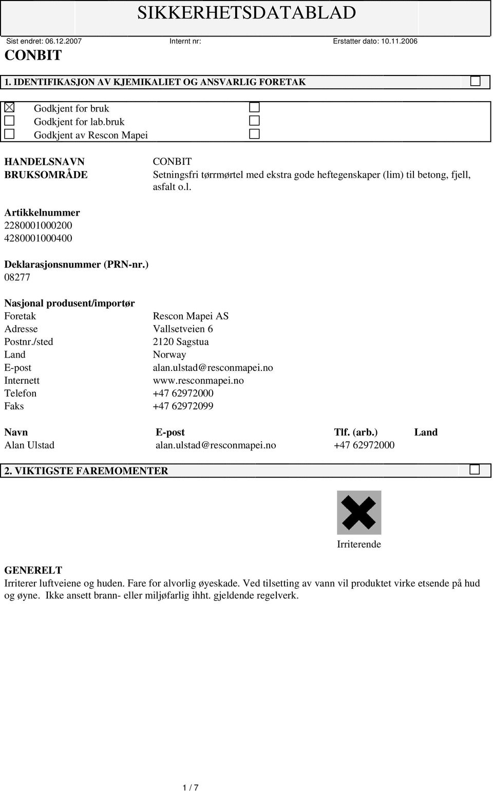 ) 8277 Nasjonal produsent/importør Foretak Rescon Mapei AS Adresse Vallsetveien 6 Postnr./sted 212 Sagstua Land Norway E-post alan.ulstad@resconmapei.