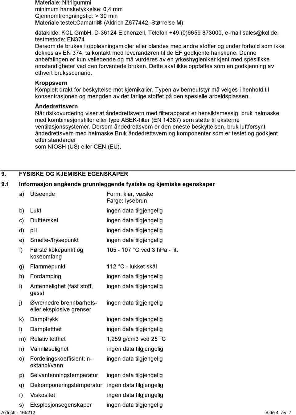 de, testmetode: EN374 Dersom de brukes i oppløsningsmidler eller blandes med andre stoffer og under forhold som ikke dekkes av EN 374, ta kontakt med leverandøren til de EF godkjente hanskene.