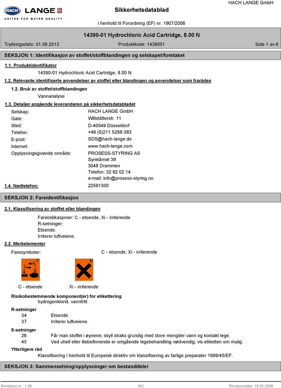 Detaljer angående leverandøren på sikkerhetsdatabladet Selskap: Gate: Willstätterstr. 11 Sted: D-40549 Düsseldorf Telefon: +49 (0)211 5288-383 E-post: Internet: SDS@hach-lange.