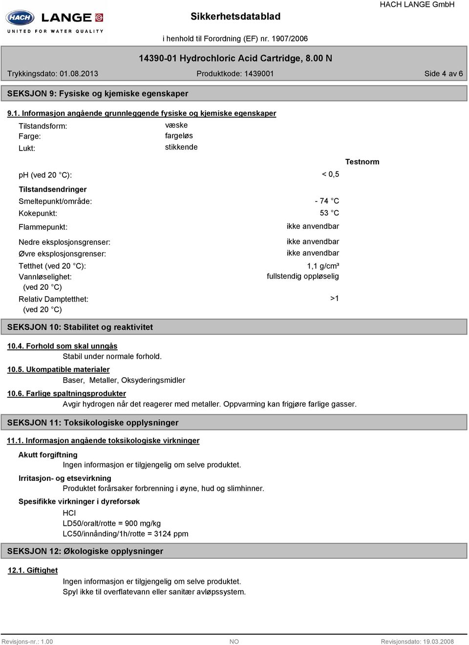 Flammepunkt: Nedre eksplosjonsgrenser: Øvre eksplosjonsgrenser: Tetthet (ved 20 C): Vannløselighet: (ved 20 C) Relativ Damptetthet: (ved 20 C) - 74 C 53 C ikke anvendbar ikke anvendbar ikke anvendbar