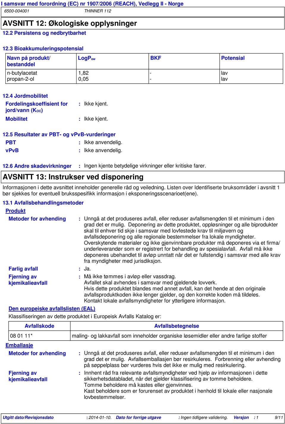 AVSNITT 13 Instrukser ved disponering Informasjonen i dette avsnittet inneholder generelle råd og veiledning.