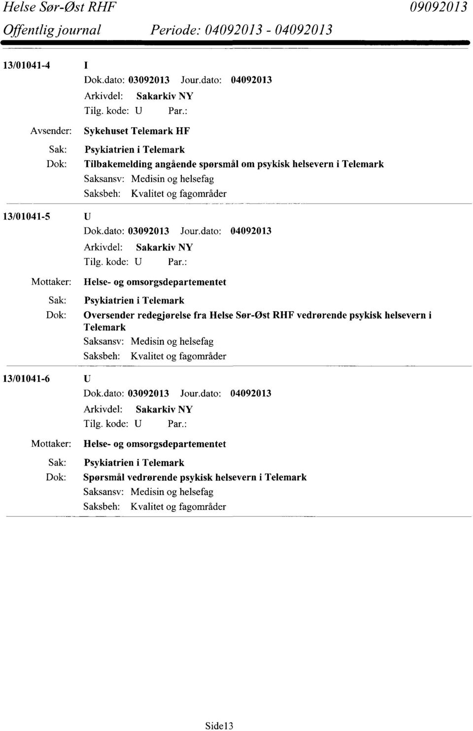 fra Helse Sør-øst RHF vedrørende psykisk helsevern Telemark Saksansv: Saksbeh: Medisin og helsefag Kvalitet og fagområder 13/01041-6