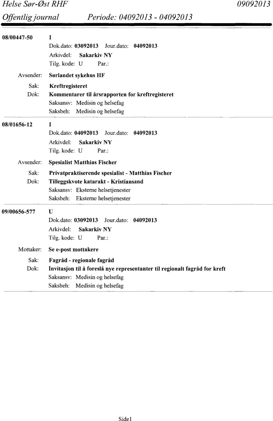 spesialist - Matthias Fischer Tilleggskvote katarakt - Kristiansand 09/00656-577 U Mottaker: Se e-post mottakere