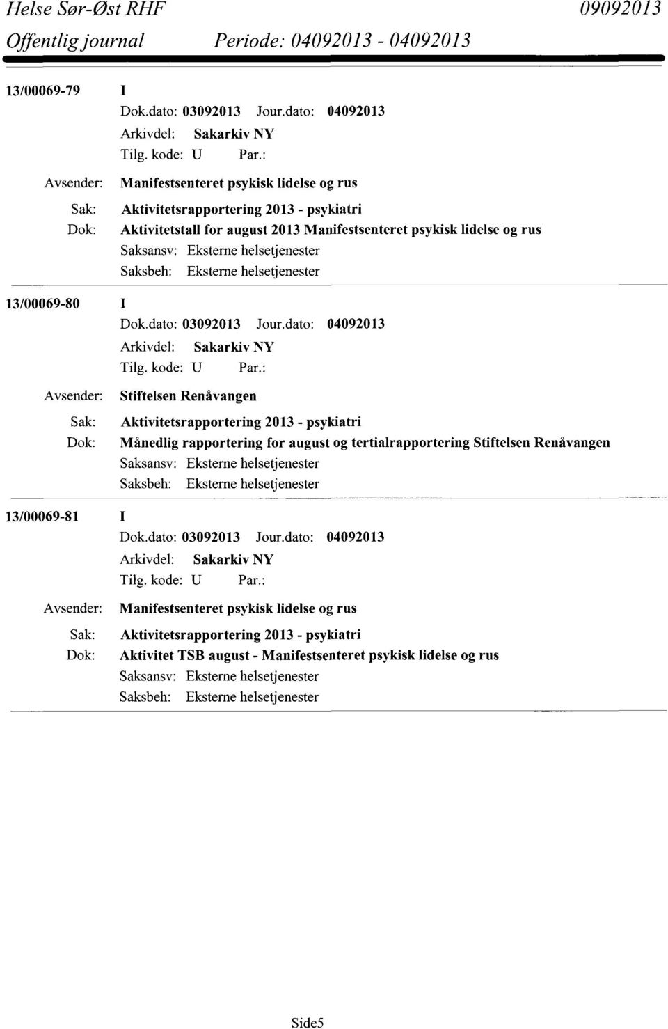 Aktivitetsrapportering 2013 - psykiatri Månedlig rapportering for august og tertialrapportering Stiftelsen Renåvangen