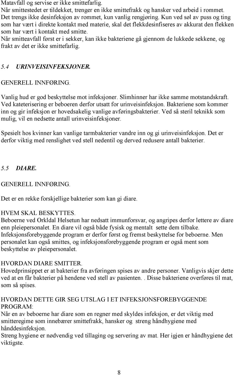 Når smitteavfall først er i sekker, kan ikke bakteriene gå gjennom de lukkede sekkene, og frakt av det er ikke smittefarlig. 5.4 URINVEISINFEKSJONER. GENERELL INNFØRING.