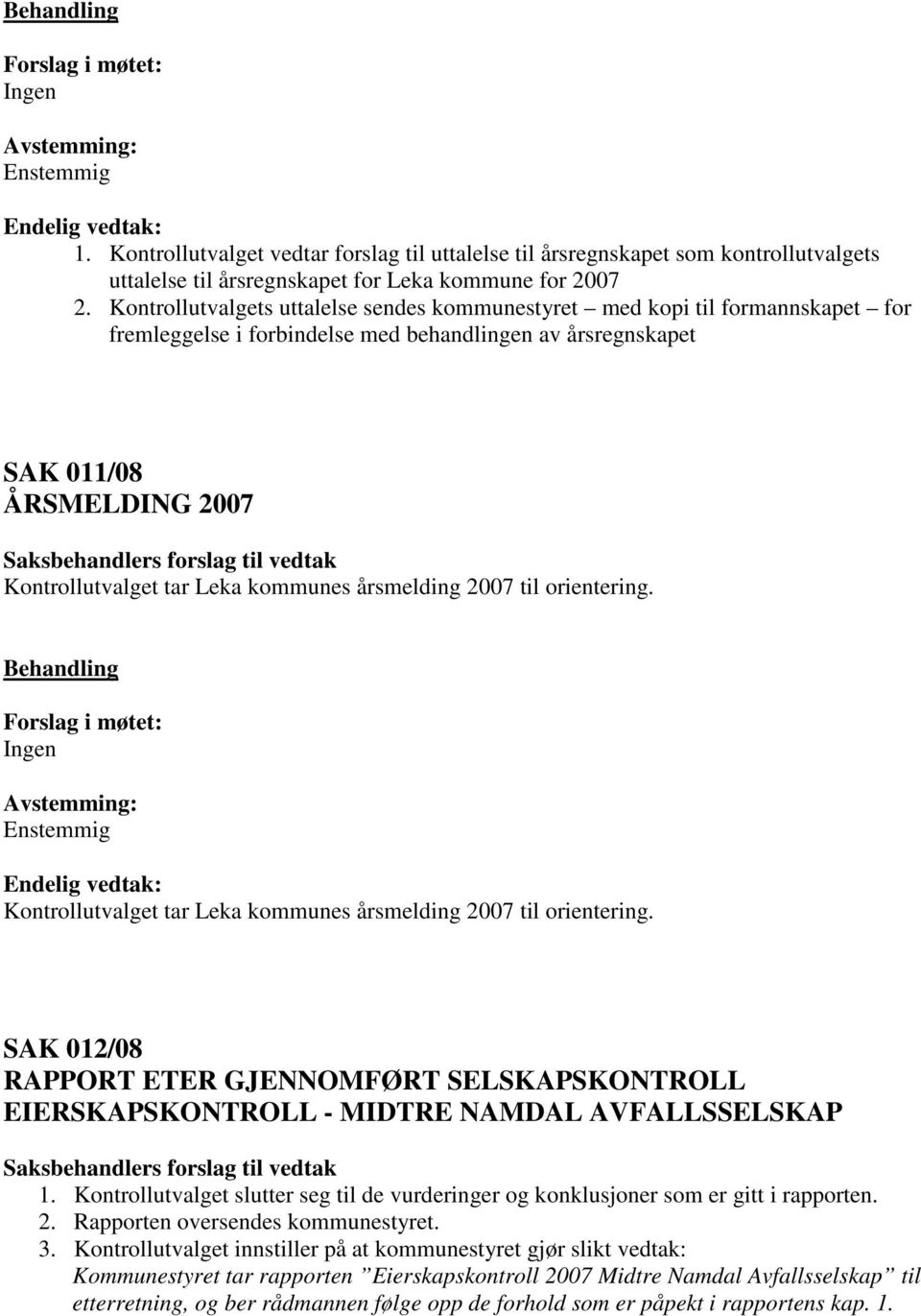 kommunes årsmelding 2007 til orientering. Kontrollutvalget tar Leka kommunes årsmelding 2007 til orientering.