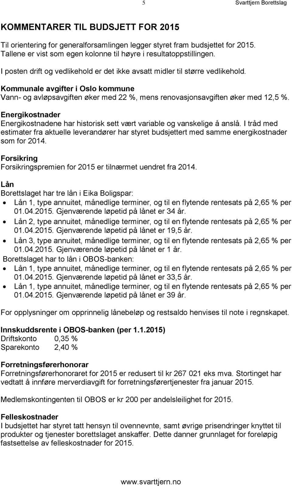 Kommunale avgifter i Oslo kommune Vann- og avløpsavgiften øker med 22 %, mens renovasjonsavgiften øker med 12,5 %.