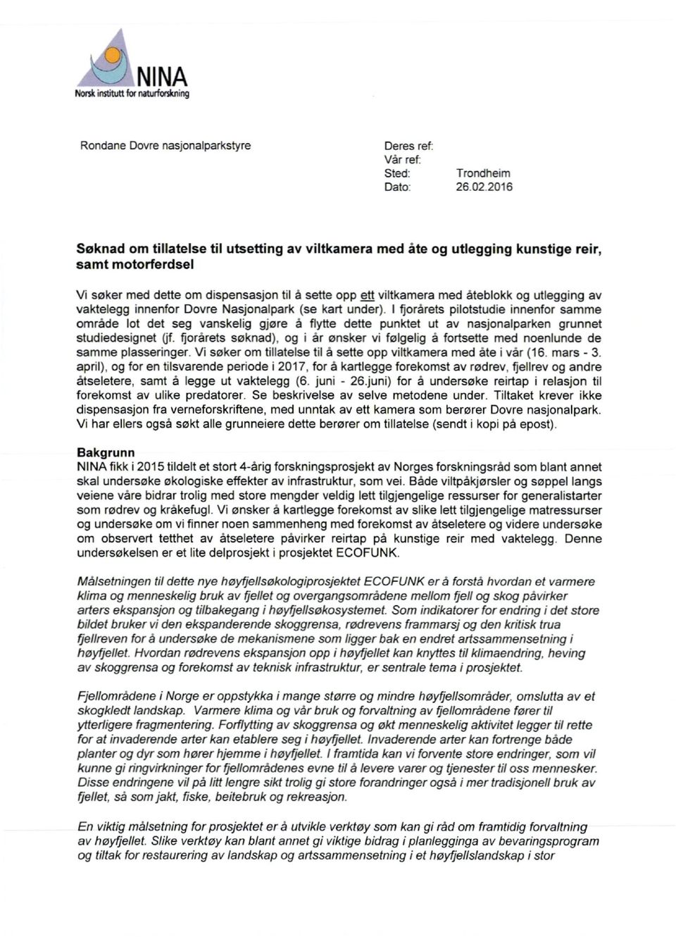 I fjorårets pilotstudie innenfor samme område lot det seg vanskelig gjøre å flytte dette punktet ut av nasjonalparken grunnet studiedesignet (jf.