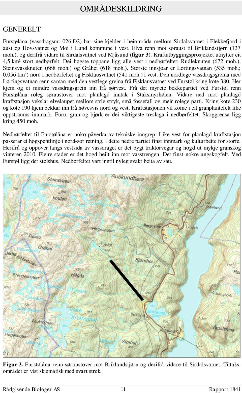 Dei høgste toppane ligg alle vest i nedbørfeltet: Rudleknuten (672 moh.), Steinsvassknuten (668 moh.) og Gråhei (618 moh.). Største innsjøar er Lørtingsvatnan (535 moh.