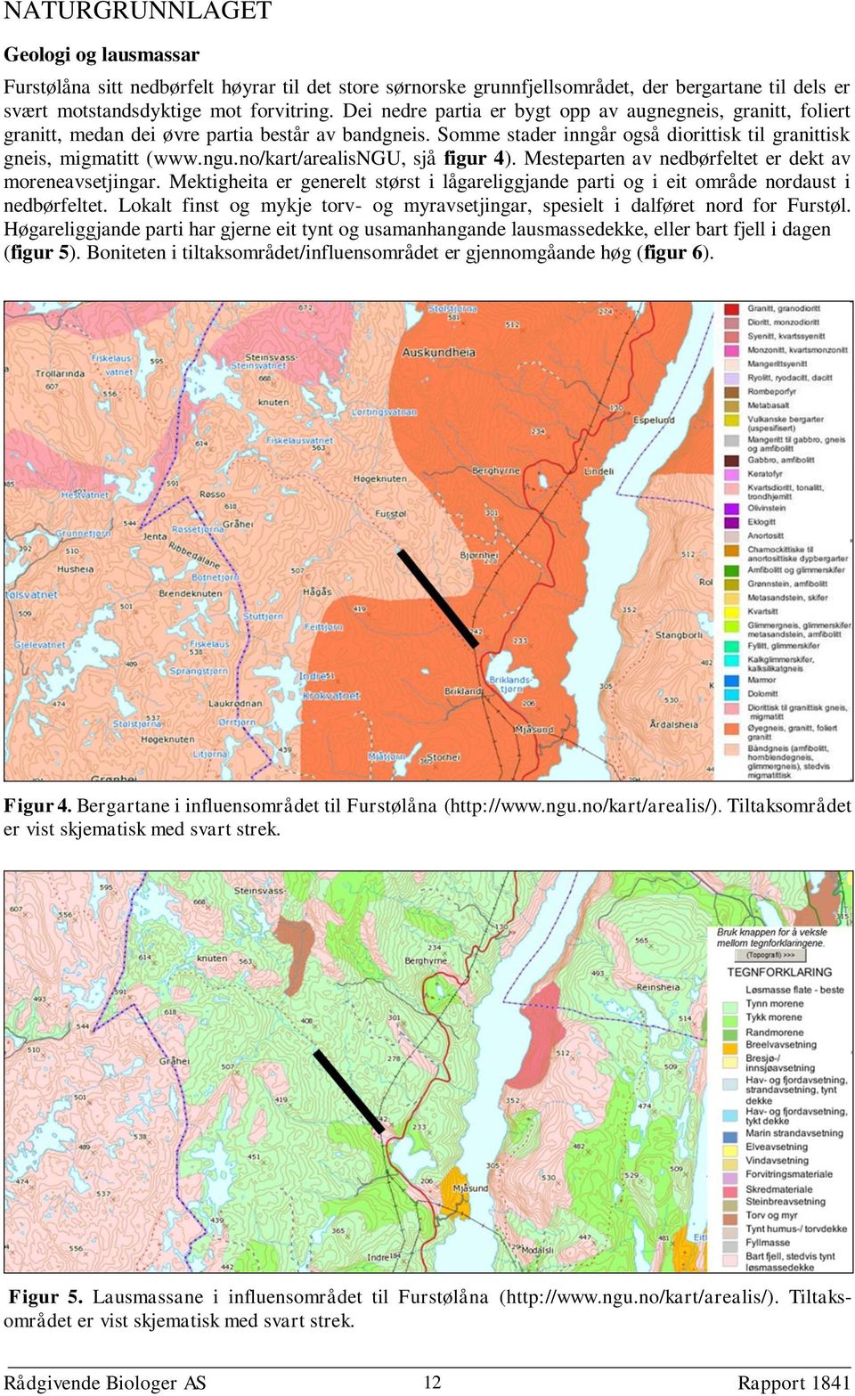 no/kart/arealisngu, sjå figur 4). Mesteparten av nedbørfeltet er dekt av moreneavsetjingar. Mektigheita er generelt størst i lågareliggjande parti og i eit område nordaust i nedbørfeltet.