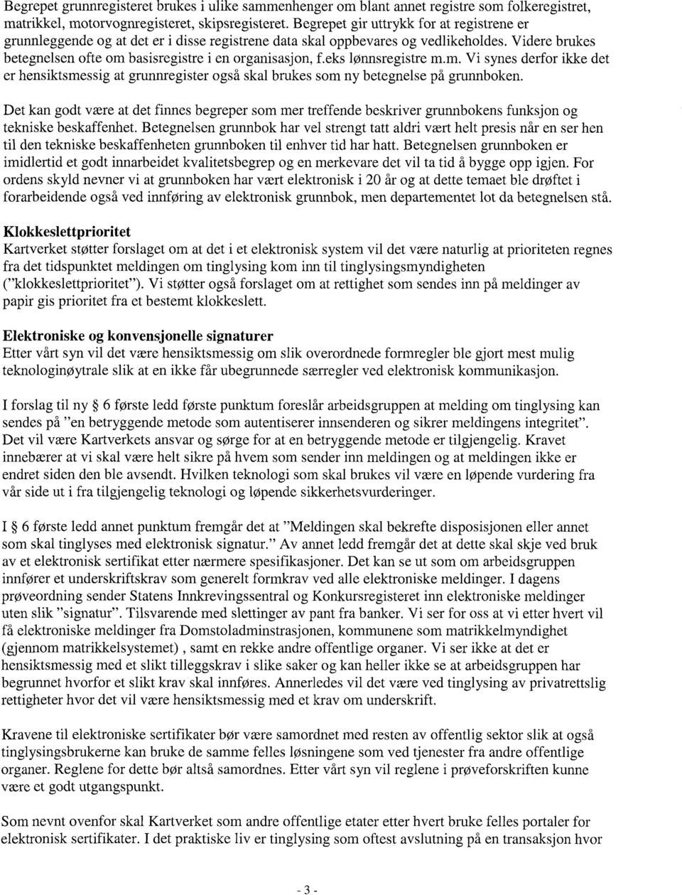 eks lønnsregistre m.m. Vi synes derfor ikke det er hensiktsmessig at grunnregister også skal brukes som ny betegnelse på grunnboken.