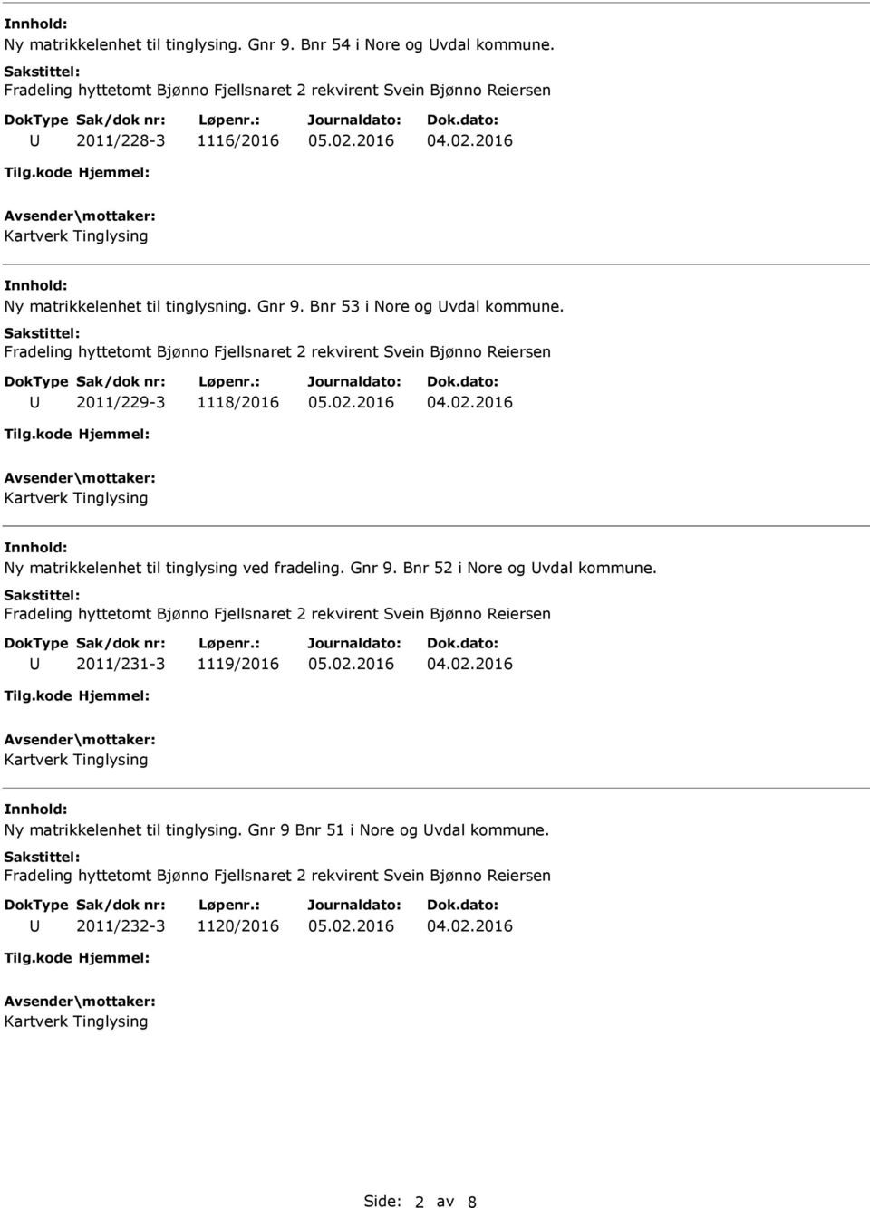 2011/229-3 1118/2016 Ny matrikkelenhet til tinglysing ved fradeling. Gnr 9.