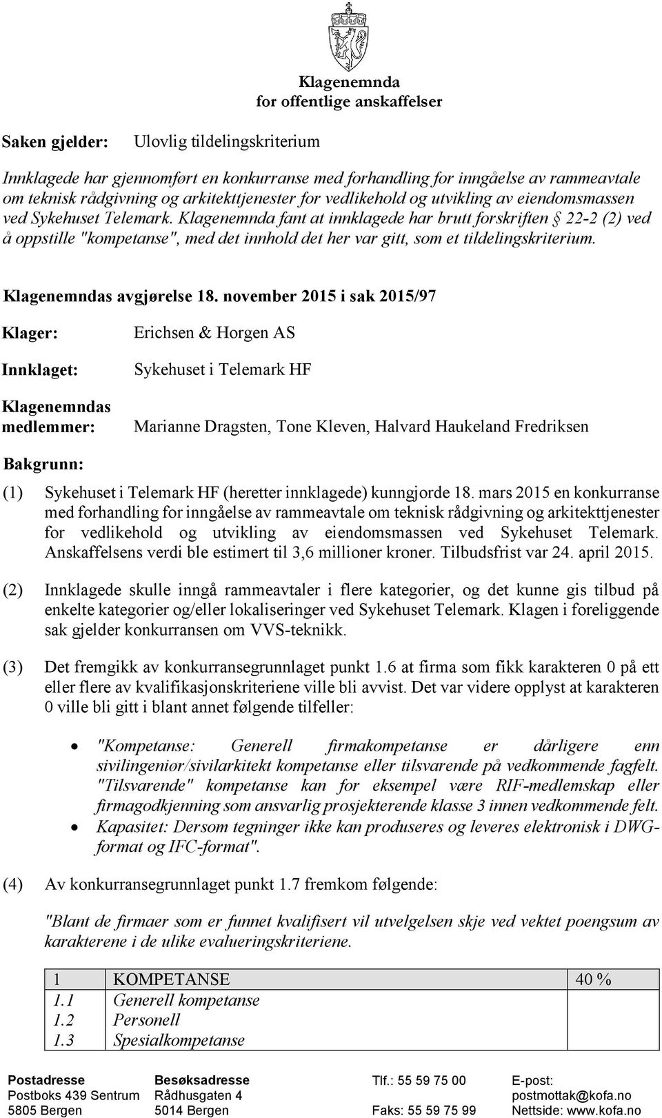 Klagenemnda fant at innklagede har brutt forskriften 22-2 (2) ved å oppstille "kompetanse", med det innhold det her var gitt, som et tildelingskriterium. Klagenemndas avgjørelse 18.