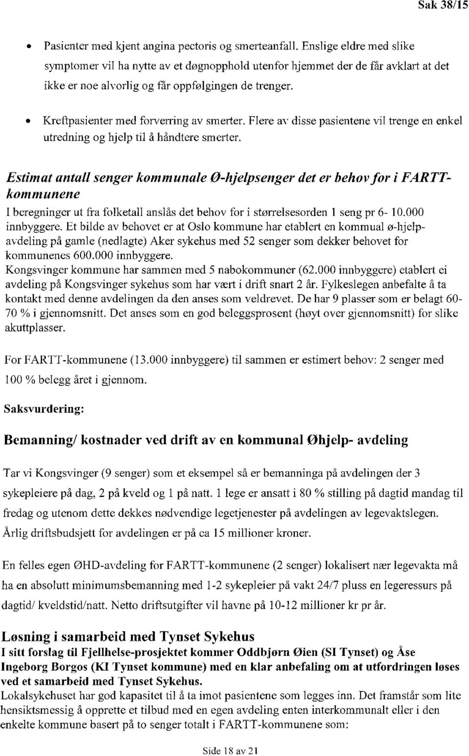 Kreftpasienter med forverring av smerter. Flere av disse pas en ene vil trenge en enkel utredning og hjelp til å håndtere smerter.