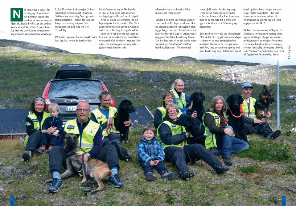 Temaet for uka var lange overvær og teigsøk. Vår instruktør var Lill Bøe fra Dio Trøndelag.