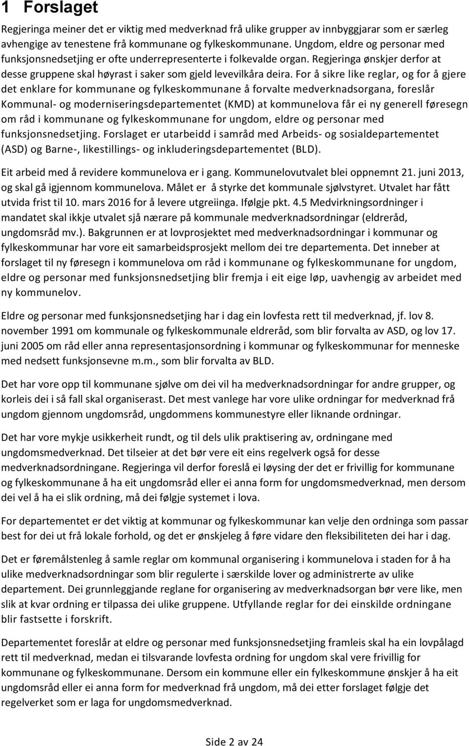 For å sikre like reglar, og for å gjere det enklare for kommunane og fylkeskommunane å forvalte medverknadsorgana, foreslår Kommunal- og moderniseringsdepartementet (KMD) at kommunelova får ei ny