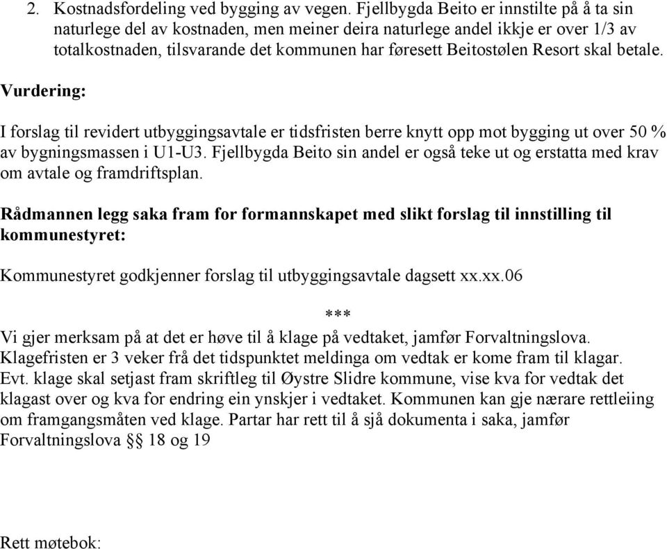 skal betale. Vurdering: I forslag til revidert utbyggingsavtale er tidsfristen berre knytt opp mot bygging ut over 50 % av bygningsmassen i U1-U3.