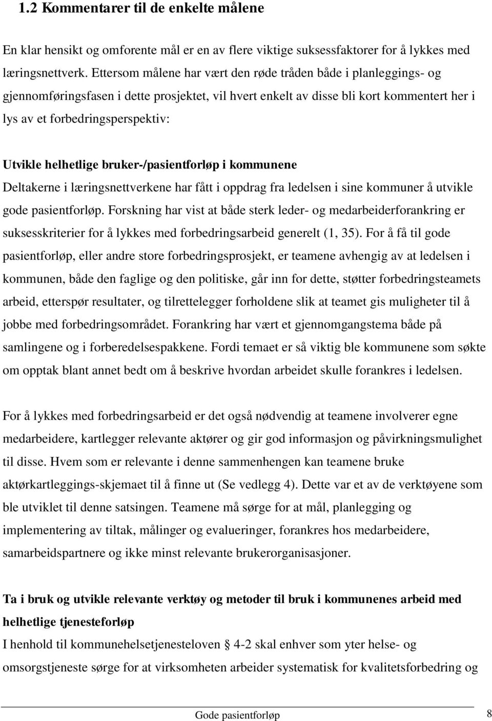 helhetlige bruker-/pasientforløp i kommunene Deltakerne i læringsnettverkene har fått i oppdrag fra ledelsen i sine kommuner å utvikle gode pasientforløp.