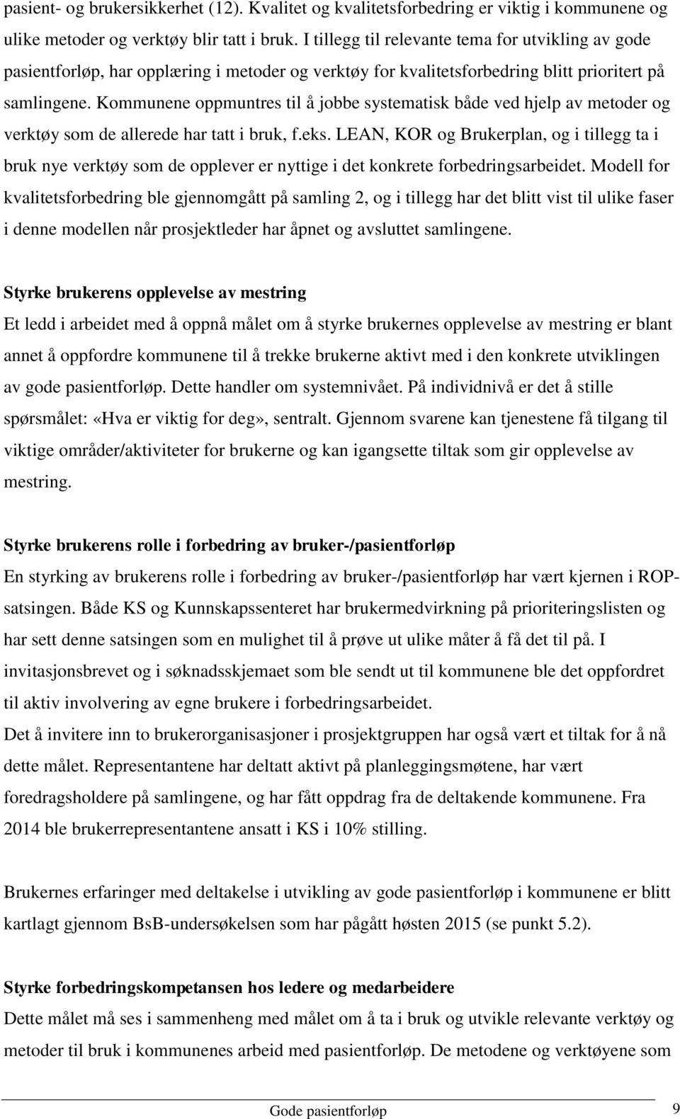 Kommunene oppmuntres til å jobbe systematisk både ved hjelp av metoder og verktøy som de allerede har tatt i bruk, f.eks.