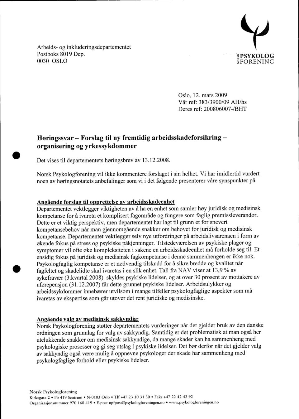 av 13.12.2008. Norsk Psykologforening noen av høringsnotatets vil ikke kommentere forslaget i sin helhet. Vi har imidlertid vurdert anbefalinger som vi i det følgende presenterer våre synspunkter på.