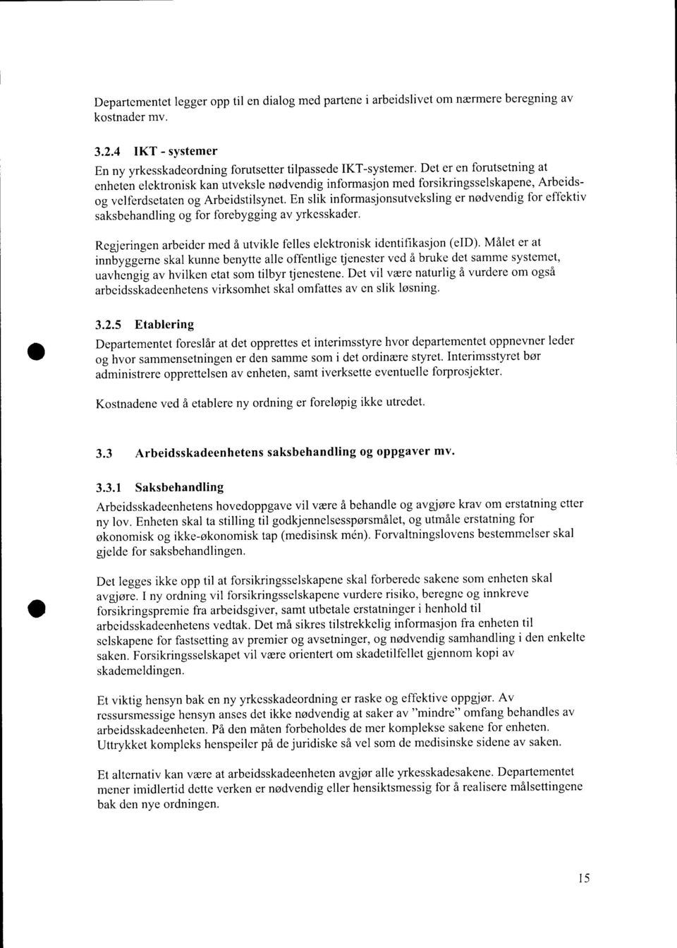 velferdsetaten og Arbeidstilsynet. En slik informasjonsutveksling er nødvendig for effektiv saksbehandling og for forebygging av yrkesskader.