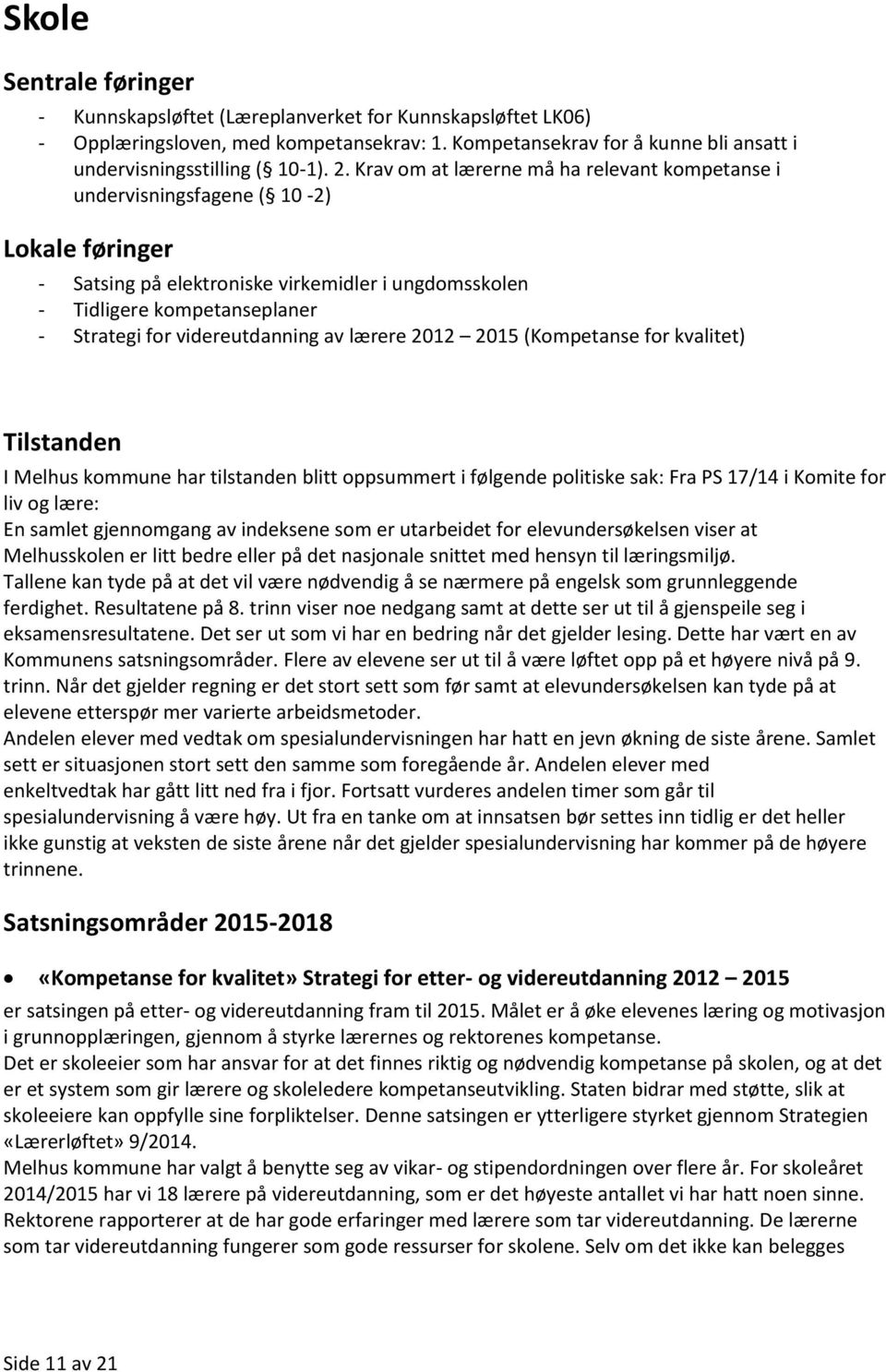 lærere 2012 2015 (Kmpetanse fr kvalitet) Tilstanden I Melhus kmmune har tilstanden blitt ppsummert i følgende plitiske sak: Fra PS 17/14 i Kmite fr liv g lære: En samlet gjennmgang av indeksene sm er