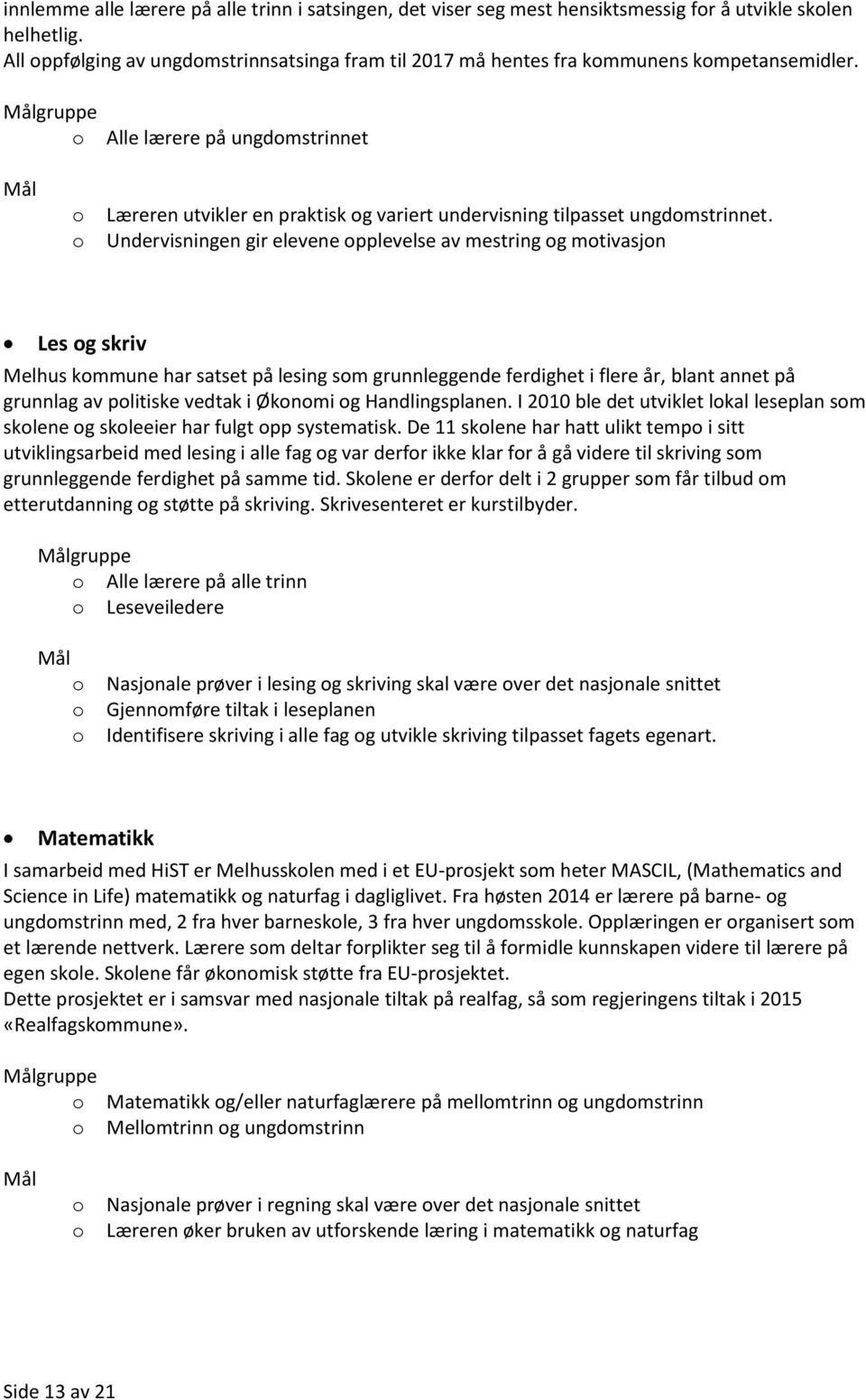 gruppe Alle lærere på ungdmstrinnet Læreren utvikler en praktisk g variert undervisning tilpasset ungdmstrinnet.