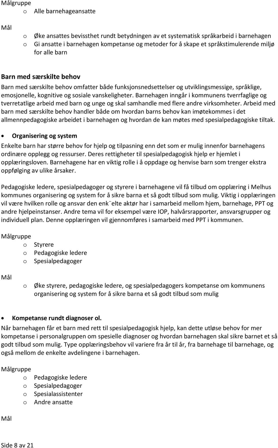 Barnehagen inngår i kmmunens tverrfaglige g tverretatlige arbeid med barn g unge g skal samhandle med flere andre virksmheter.