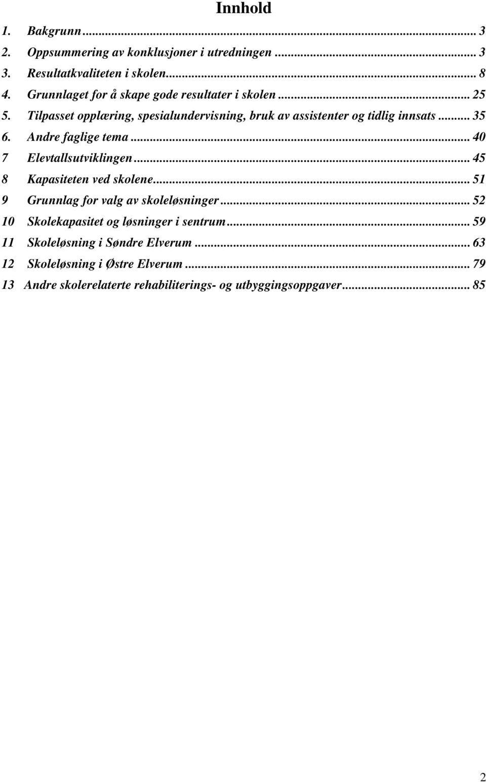 Andre faglige tema... 40 7 Elevtallsutviklingen... 45 8 Kapasiteten ved skolene... 51 9 Grunnlag for valg av skoleløsninger.