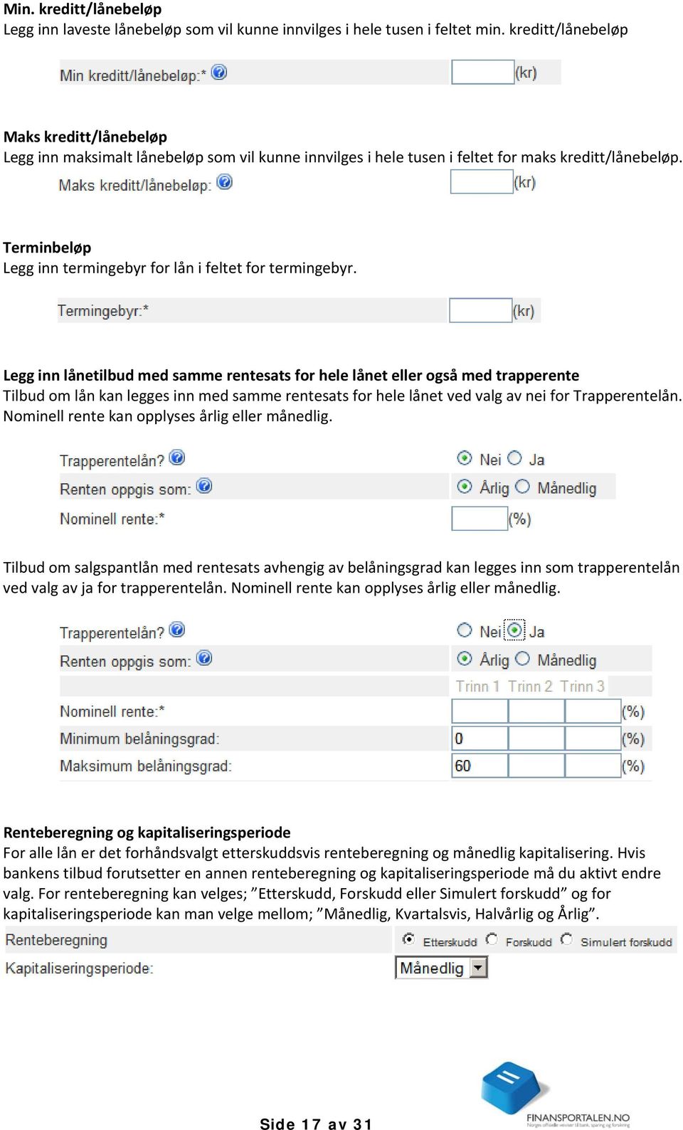 Terminbeløp Legg inn termingebyr for lån i feltet for termingebyr.