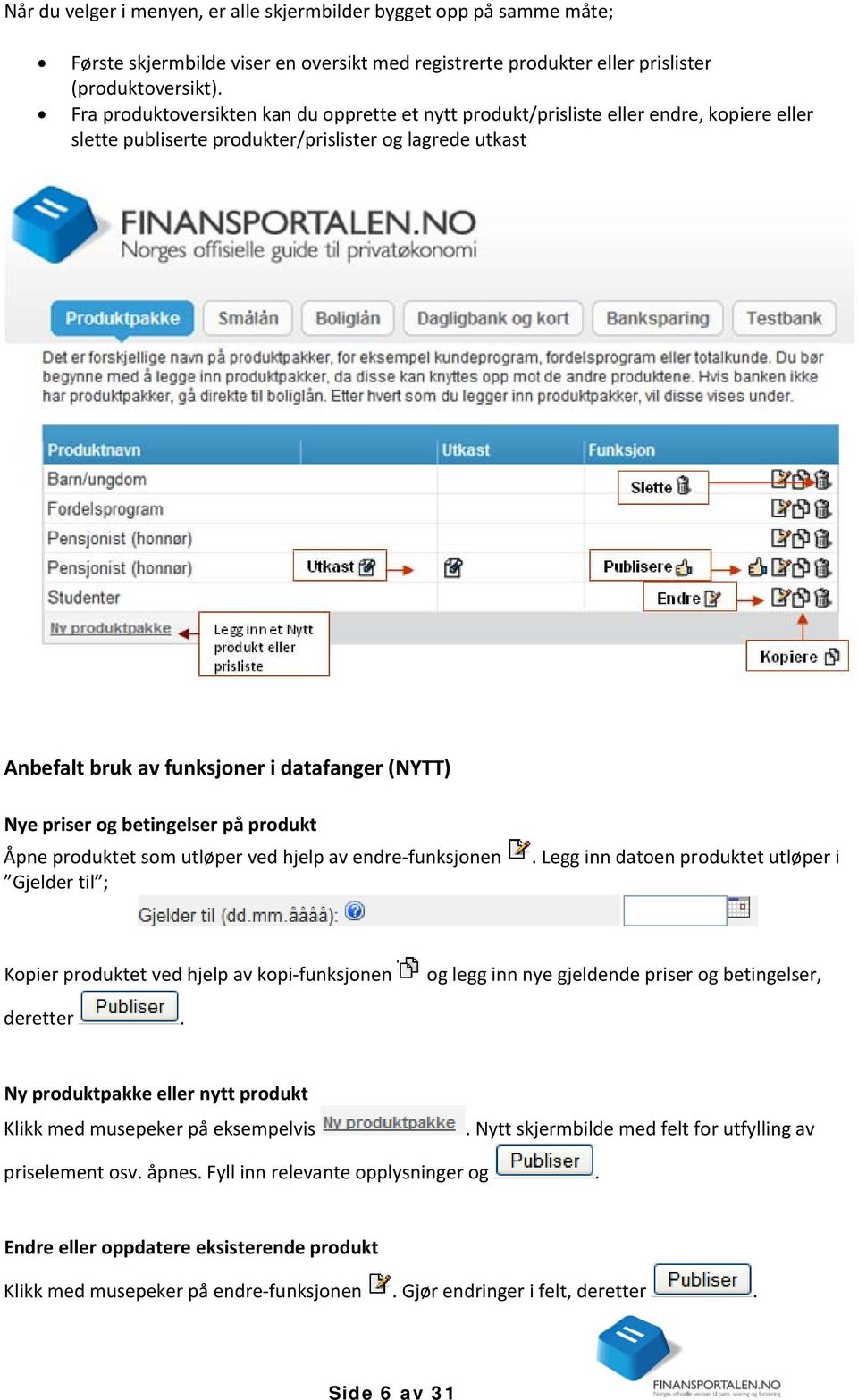 priser og betingelser på produkt Åpne produktet som utløper ved hjelp av endre funksjonen Gjelder til ;.