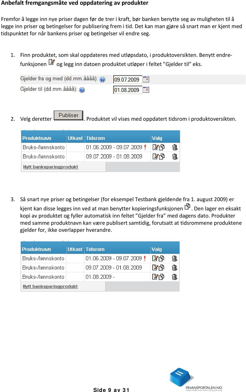 Finn produktet, som skal oppdateres med utløpsdato, i produktoversikten. Benytt endrefunksjonen og legg inn datoen produktet utløper i feltet Gjelder til eks. 2. Velg deretter.