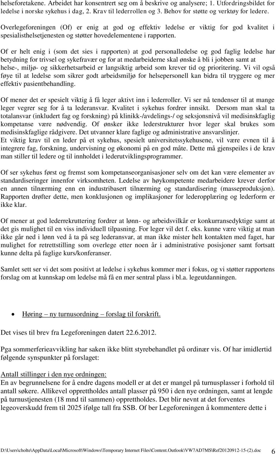 Of er helt enig i (som det sies i rapporten) at god personalledelse og god faglig ledelse har betydning for trivsel og sykefravær og for at medarbeiderne skal ønske å bli i jobben samt at helse-,