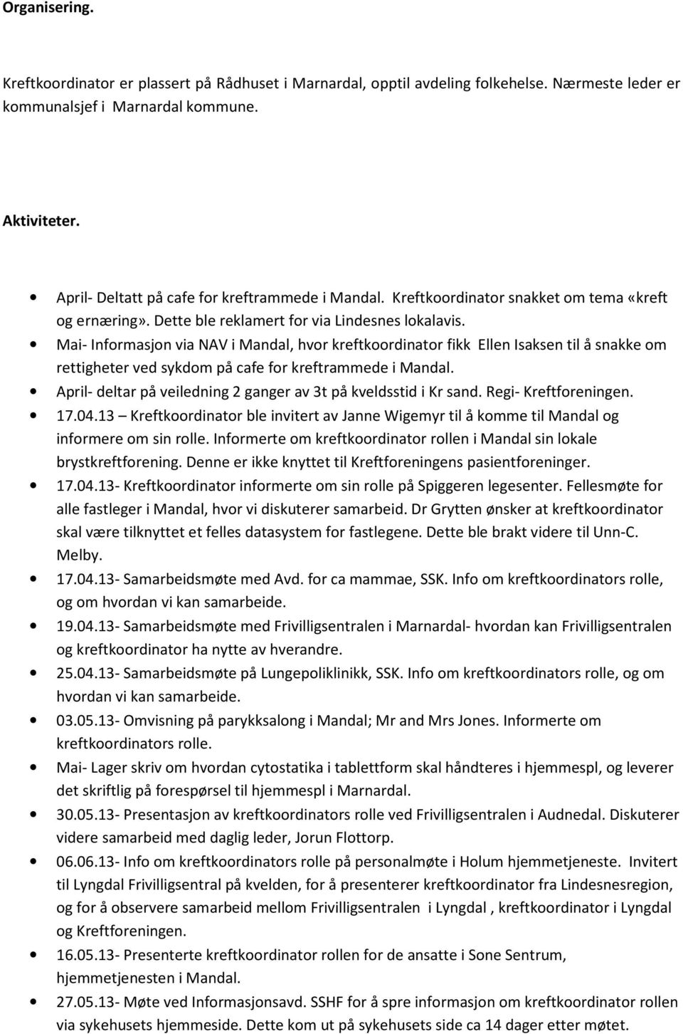 Mai- Informasjon via NAV i Mandal, hvor kreftkoordinator fikk Ellen Isaksen til å snakke om rettigheter ved sykdom på cafe for kreftrammede i Mandal.