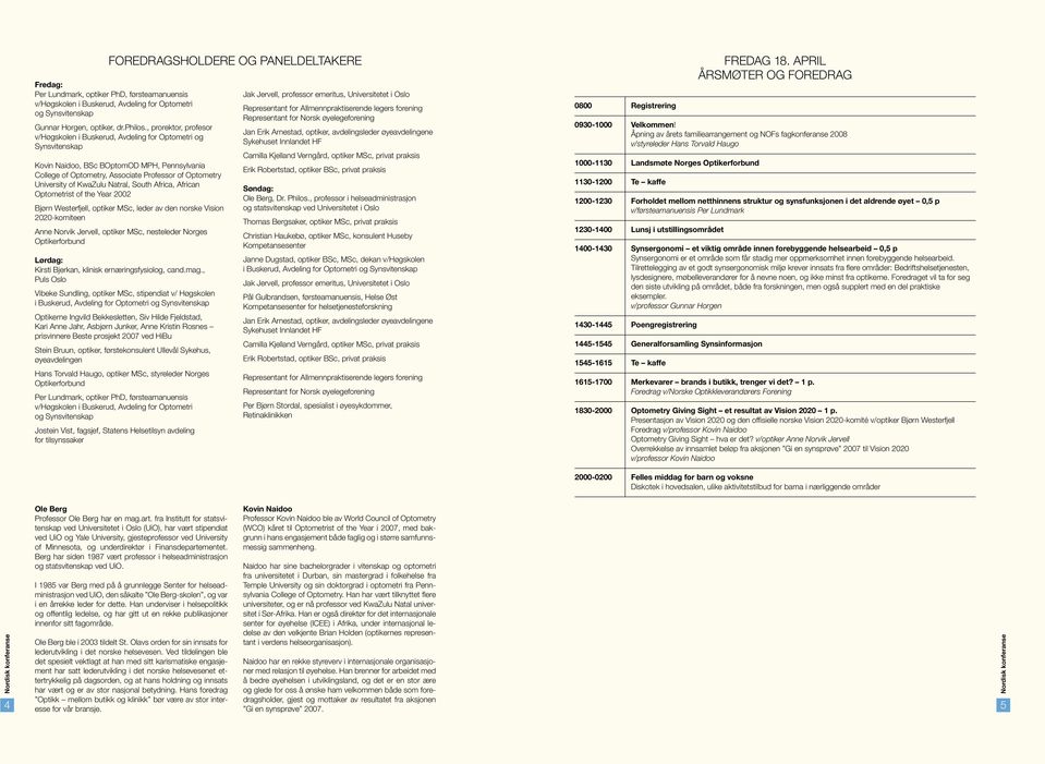 KwaZulu Natral, South Africa, African Optometrist of the Year 2002 Bjørn Westerfjell, optiker MSc, leder av den norske Vision 2020-komiteen Anne Norvik Jervell, optiker MSc, nesteleder Norges