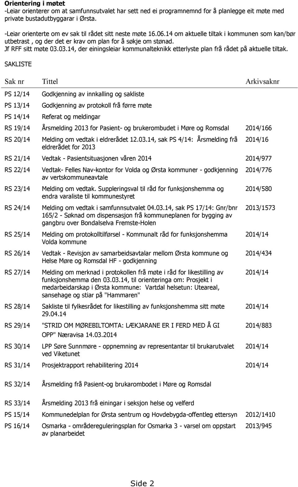 03.14, der einingsleiar kommunalteknikk etterlyste plan frå rådet på aktuelle tiltak.